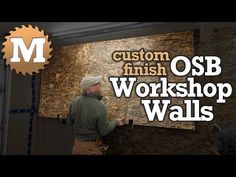 a man is working on a wall with the words custom finish osb workshop walls