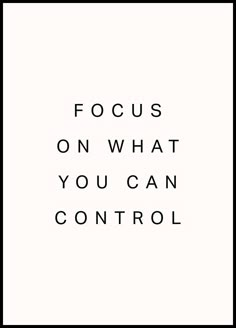 the words focus on what you can control are shown in black and white, against a white background