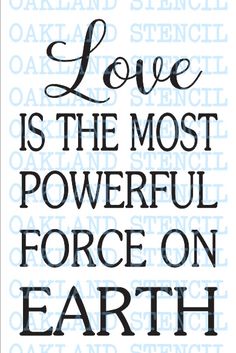 the words love is the most powerful force on earth