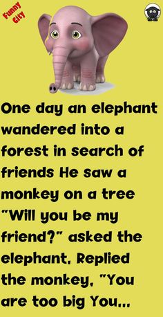 an elephant with the caption one day an elephant was wandering into a forest in search of friends he saw a monkey on a tree will you be my friend?