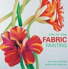 the book cover for step - by - step fabric painting shows two orange flowers with green stems