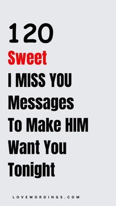 the text reads, 120 sweet i miss you messages to make him want you tonight