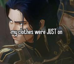 an anime character with the caption that reads, my clothes were just on it