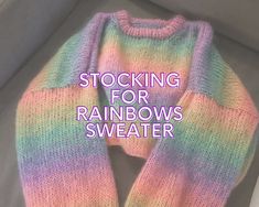 a rainbow sweater with the words stocking for rainbows sweater