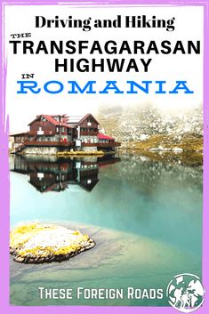 driving and hiking the transfagarasan highway in romania these foreign roads