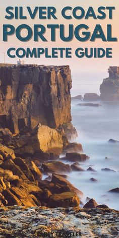 the silver coast portugal complete guide is shown in front of an ocean cliff and rocky shore