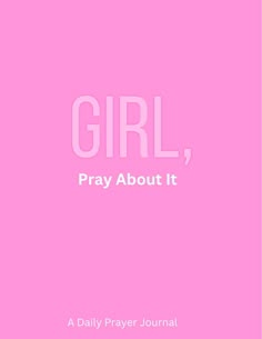 a pink background with the words girl, pray about it