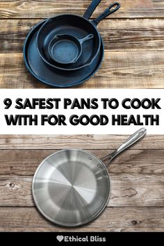 some pans that are sitting on top of a wooden table with the words 9 safe pants to cook with for good health