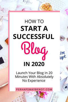 the words how to start a successful blog in 2020 with pink flowers and other personal items