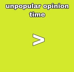 the words unpopular opinion time are shown in white letters on a green background