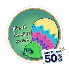 a sticker that says please be nice to me buy 10 get 50 % off