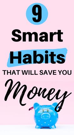 a piggy bank with the words 9 smart habitts that will save you money