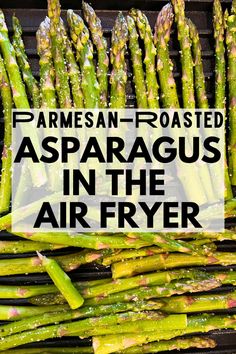 asparagus in the air fryer with text overlay that reads, parmesan - roasted asparagus in the air fryer