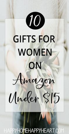 a woman holding flowers with the words 10 gifts for women on amazon under $ 15