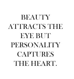 the words beauty attracts the eye but personality captures the heart