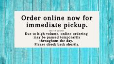 a sign that says order online now for immediate pickup due to high volume, only ordering may be passed temporary through the day please check