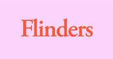 the word flinderss on a pink background with an orange font that reads flinderss