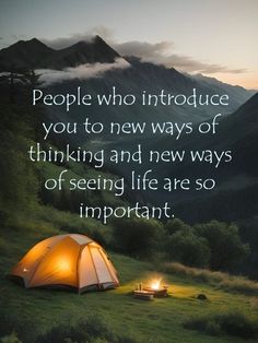 a tent with the words people who introduce you to new ways of thinking and new ways of seeing life are so important