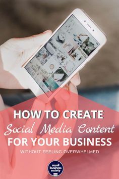 someone holding up their cell phone with the text how to create social media content for your business