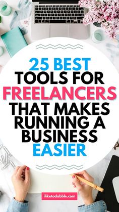 the top 25 best tools for freelancers that make running a business easier