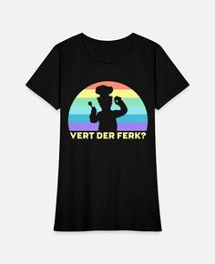 'Vert Der Ferk Rainbow Funny' Women's T-Shirt | Spreadshirt Funny Women