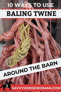 some ropes that have been tied together and the words, 10 ways to use bailing twine around the barn