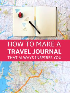 an open notebook with the title how to make a travel journal that always inspires you