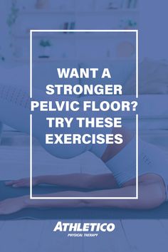 a woman doing yoga with the words want a stronger pelvic floor? try these exercises