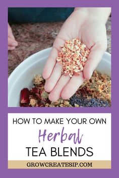 a person holding their hand over a bowl full of tea blends with the words how to make your own herb tea blends