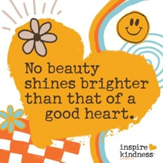 an image of a heart with the words no beauty shines brighter than that of a good heart