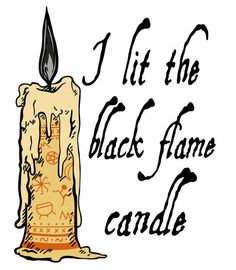 a candle with the words i lit the black flame candle