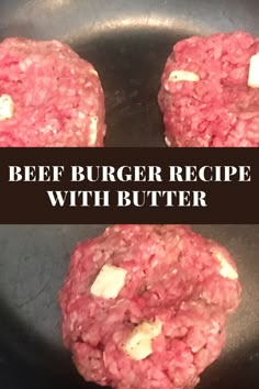 three hamburger patties in a frying pan with the words beef burger recipe with butter