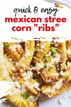 mexican street corn ribs on a white plate with the words, quick and easy mexican street corn ribs