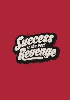 the words success is the best revenge on a red background with black and white lettering