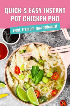 an overhead view of a bowl of chicken noodle soup with text overlay that reads quick and easy instant pot chicken pho light, fragant, and delicious