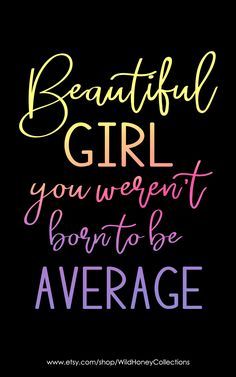 the words beautiful girl you went't born to be average are shown in different colors