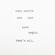 some people are just pure magic that's all written on a piece of paper