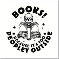 a skeleton reading a book with the words books because it's too poey outside