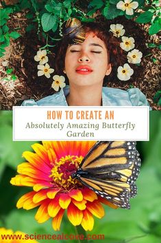 a woman laying on top of a flower next to a yellow and red butterfly with the words how to create an absolutely amazing butterfly garden