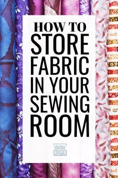 a poster with the words how to store fabric in your sewing room written on it