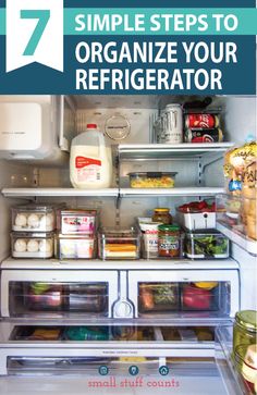 an open refrigerator with the words 7 simple steps to organize your refrigerator