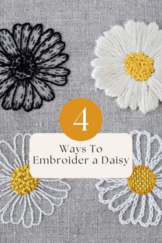 four different types of flowers with the text 4 ways to embroider a daisy