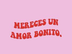 the words mereces un amo bonto are written in red on a pink background