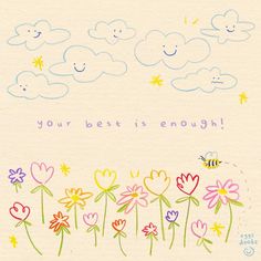 a drawing of flowers and a bee on a white background with the words, your best is enough