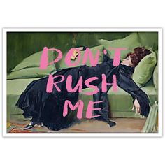 a painting of a woman laying on a couch with the words don't rush me