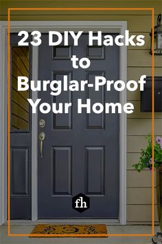 a front door with the words 23 diy hacks to burglar - proof your home