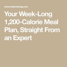 Your Week-Long 1,200-Calorie Meal Plan, Straight From an Expert Fat Burning Meal Plan, 200 Calorie Meals, Fat Loss Food Plan, Low Calorie Breakfast, Weight Watchers Snacks, Healthy Eating Breakfast, Clean Eating Lunch, 1200 Calorie, Clean Eating Desserts