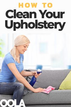 a woman sitting on a couch cleaning her upholster with the words how to clean your upholstery