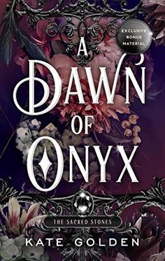 a book cover for a dawn of onyx by kate golden, with flowers in the background