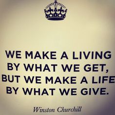 a quote from winston churchill on living by what we get, but we make a life by what we give